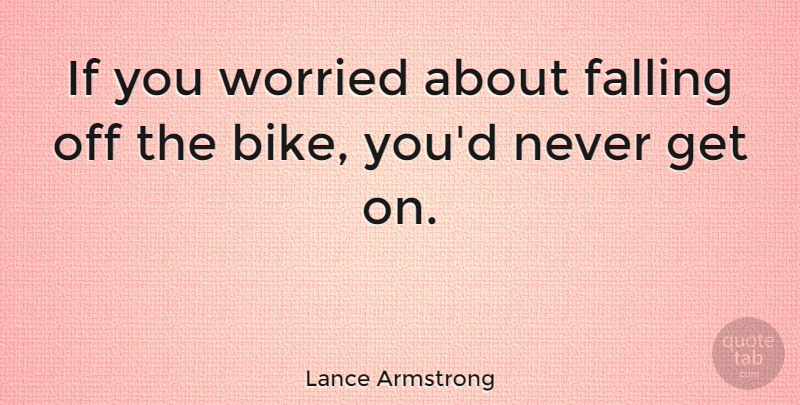 Lance Armstrong Quote About Sports, Football, Fall: If You Worried About Falling...