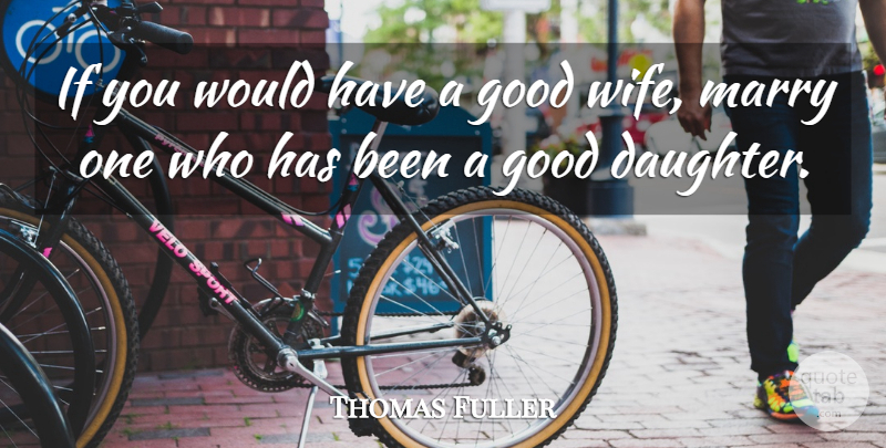 Thomas Fuller Quote About Daughter, Honesty, Father: If You Would Have A...