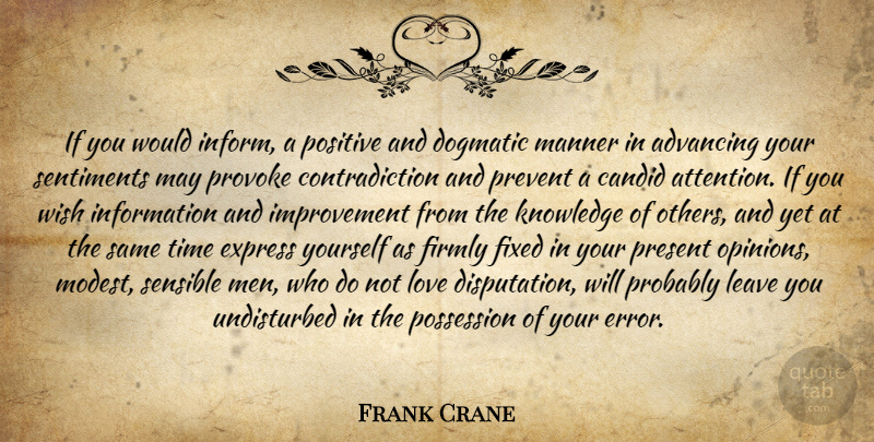 Frank Crane Quote About Advancing, Candid, Dogmatic, Express, Firmly: If You Would Inform A...