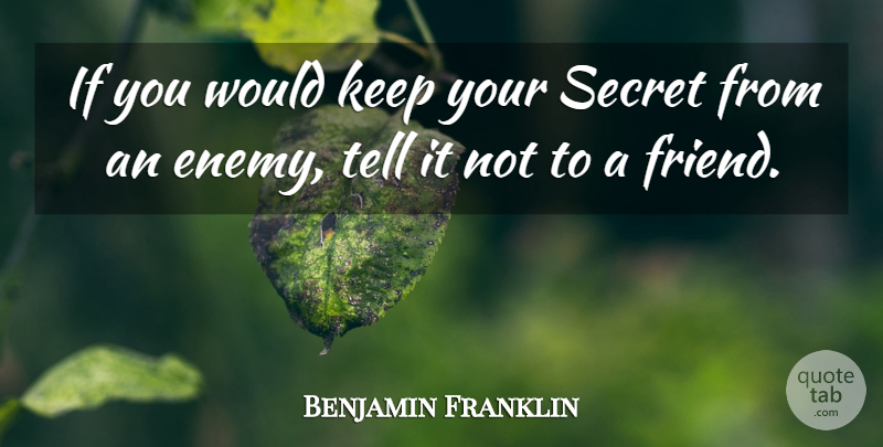 Benjamin Franklin Quote About Advice, Secret: If You Would Keep Your...