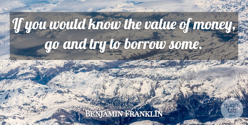 Benjamin Franklin Quote About Funny, Inspiring, Money: If You Would Know The...