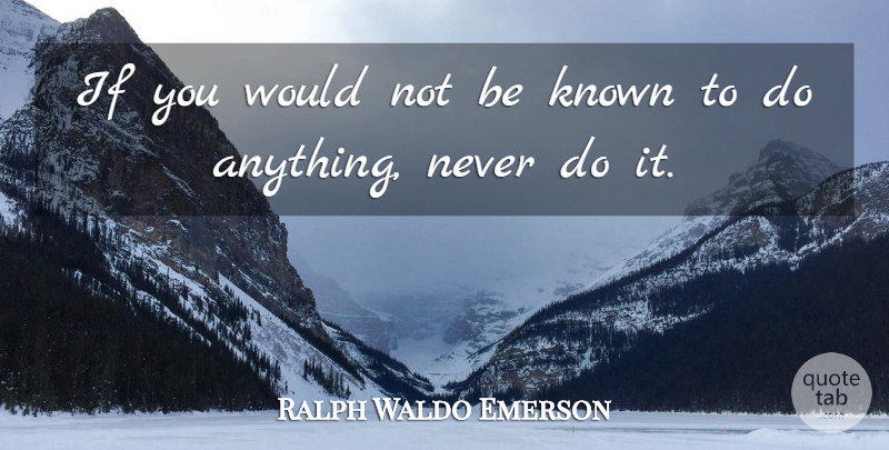 Ralph Waldo Emerson Quote About Inspirational, Ifs, Known: If You Would Not Be...