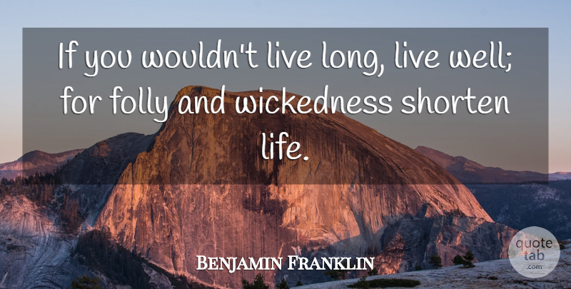 Benjamin Franklin Quote About Happiness, Time, Long: If You Wouldnt Live Long...