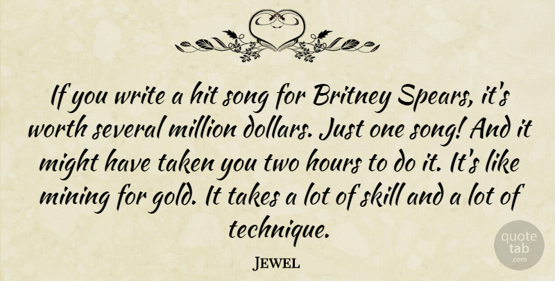Jewel Quote About Britney, Hit, Hours, Might, Million: If You Write A Hit...