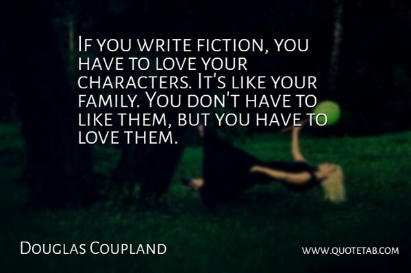 Douglas Coupland Quote About Family, Love: If You Write Fiction You...
