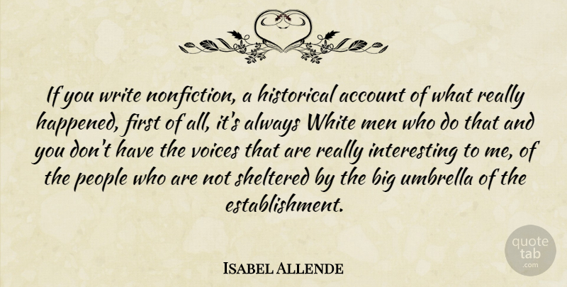 Isabel Allende Quote About Writing, Men, White Man: If You Write Nonfiction A...