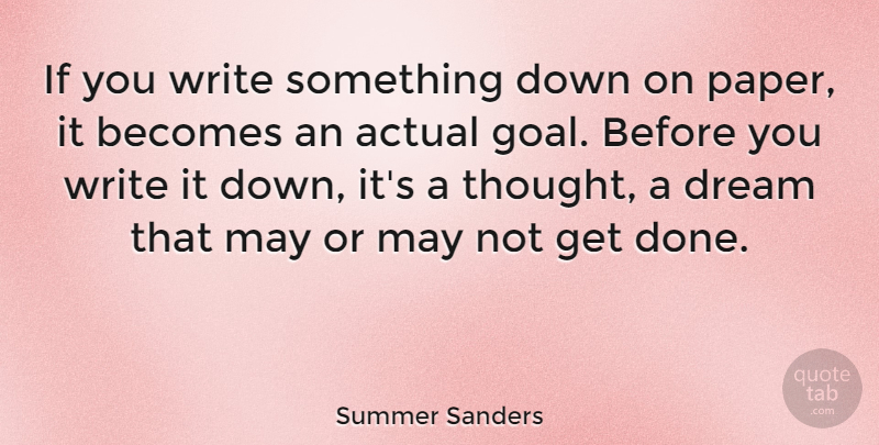 Summer Sanders Quote About Actual, Becomes: If You Write Something Down...