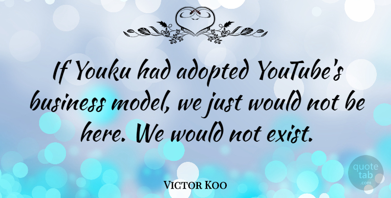 Victor Koo Quote About Business: If Youku Had Adopted Youtubes...