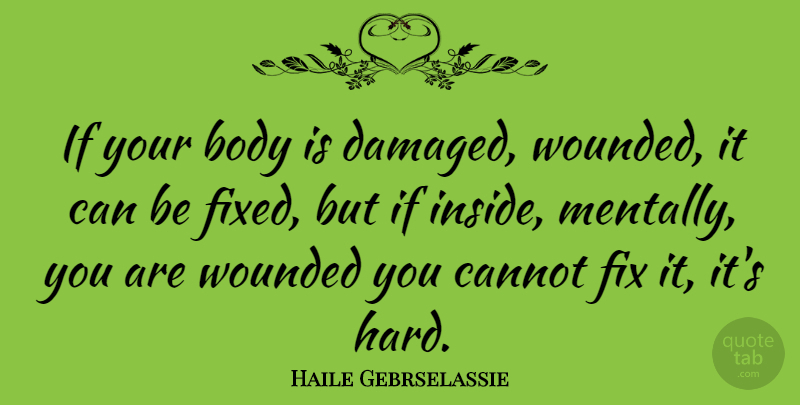 Haile Gebrselassie Quote About Body, Fixed, Wounded: If Your Body Is Damaged...