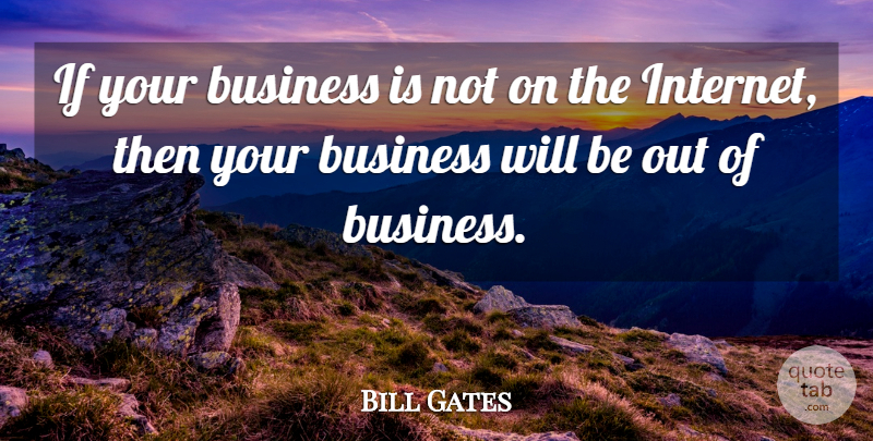 Bill Gates Quote About Internet, Network Marketing, Ifs: If Your Business Is Not...