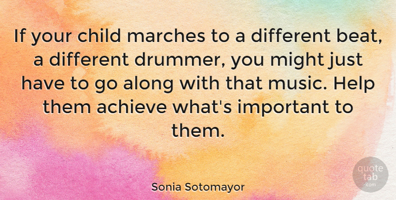 Sonia Sotomayor Quote About Children, Important, Different: If Your Child Marches To...