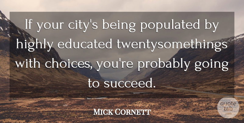 Mick Cornett Quote About Educated, Highly: If Your Citys Being Populated...