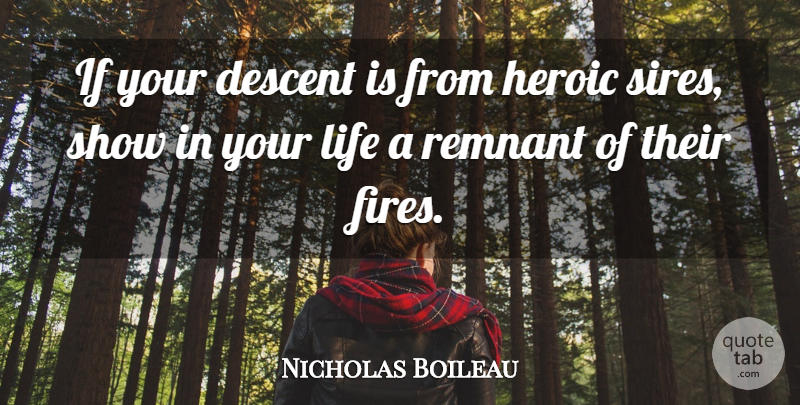 Nicolas Boileau-Despreaux Quote About Life, Fire, Ancestry: If Your Descent Is From...