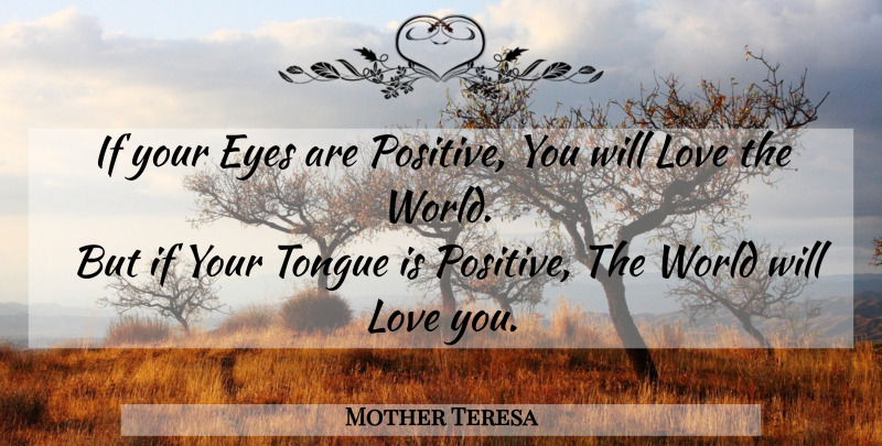 Mother Teresa Quote About Love You, Eye, Tongue: If Your Eyes Are Positive...