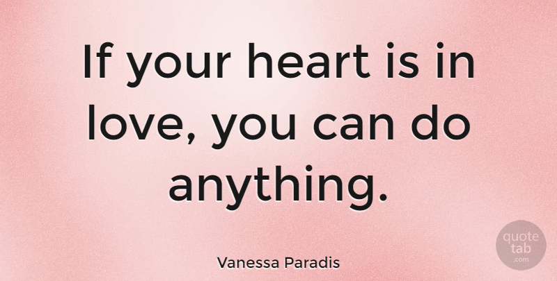 Vanessa Paradis Quote About Love You, Heart, Ifs: If Your Heart Is In...