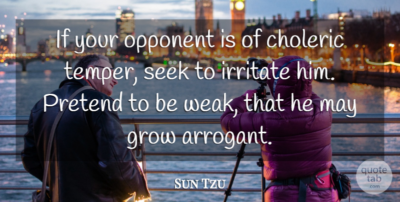 Sun Tzu Quote About Art, War, Arrogant: If Your Opponent Is Of...