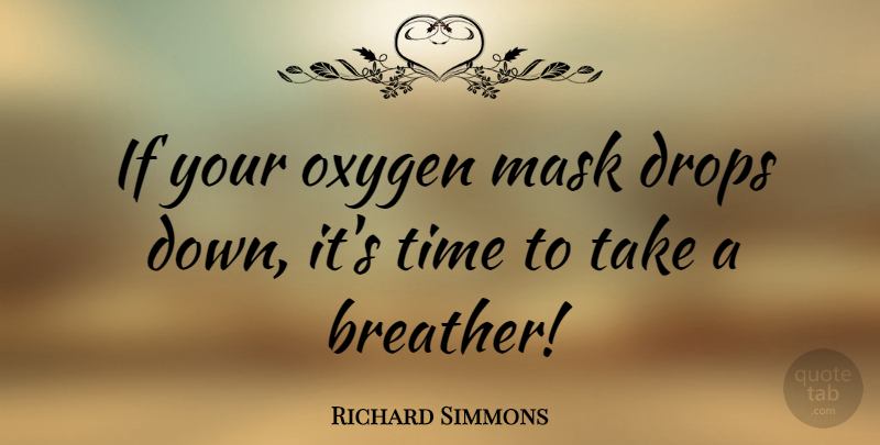 Richard Simmons Quote About Oxygen, Mask, Ifs: If Your Oxygen Mask Drops...