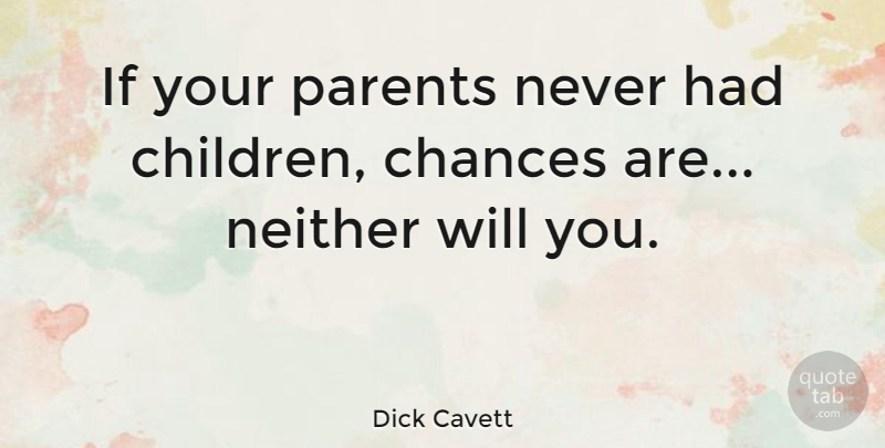 Dick Cavett Quote About Inspirational, Funny, Children: If Your Parents Never Had...