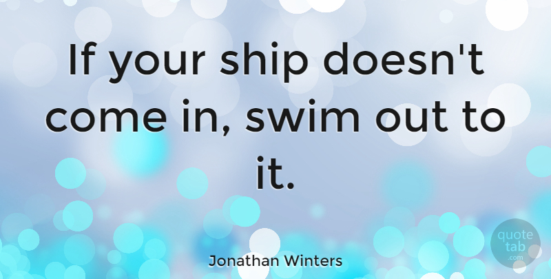 Jonathan Winters Quote About Inspirational, Life, Motivational: If Your Ship Doesnt Come...