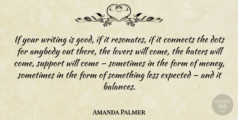 Amanda Palmer Quote About Writing, Support, Balance: If Your Writing Is Good...