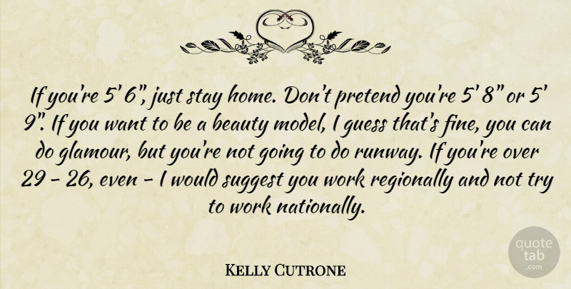 Kelly Cutrone Quote About Home, Trying, Want: If Youre 5 6 Just...