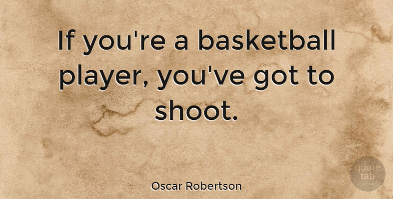 Oscar Robertson Quote About Basketball, Player, Ifs: If Youre A Basketball Player...