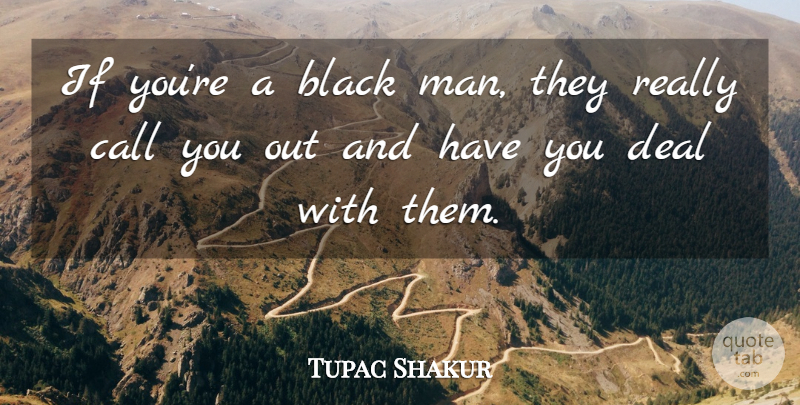 Tupac Shakur Quote About Men, Black, Deals: If Youre A Black Man...