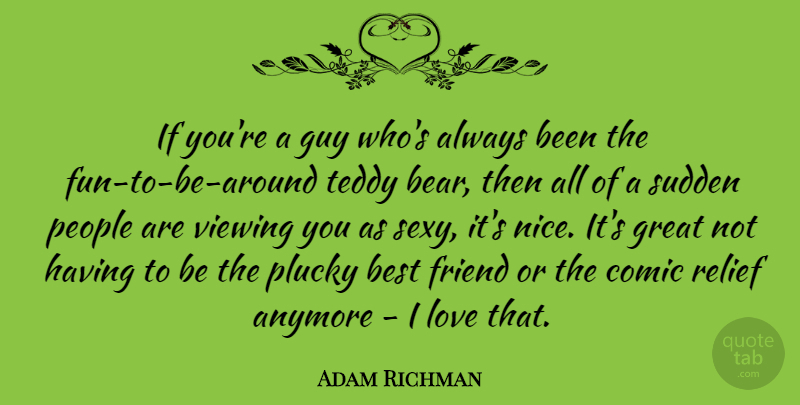 Adam Richman Quote About Anymore, Best, Comic, Friend, Great: If Youre A Guy Whos...