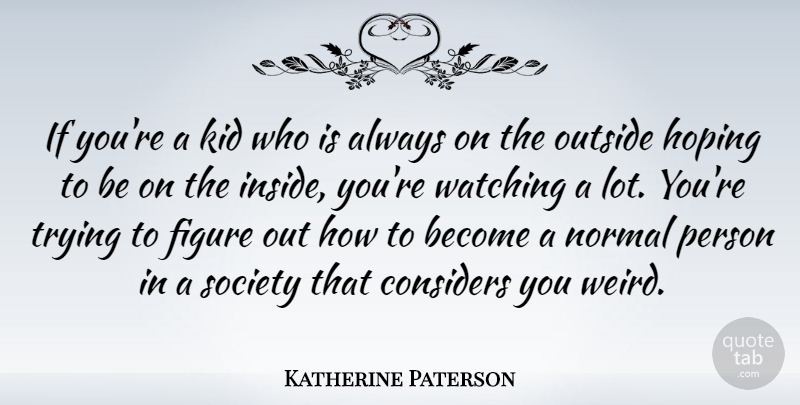 Katherine Paterson Quote About Kids, Trying, Normal: If Youre A Kid Who...