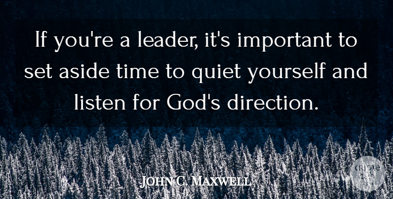 John C. Maxwell Quote About Leader, Important, Quiet: If Youre A Leader Its...