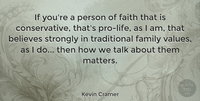 Kevin Cramer Quote About Believes, Faith, Family, Strongly, Talk: If Youre A Person Of...