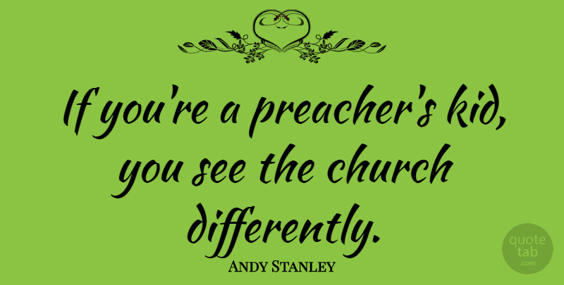 Andy Stanley Quote About Kids, Church, Preacher: If Youre A Preachers Kid...
