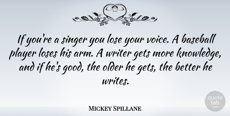 Mickey Spillane Quote About Baseball, Writing, Player: If Youre A Singer You...