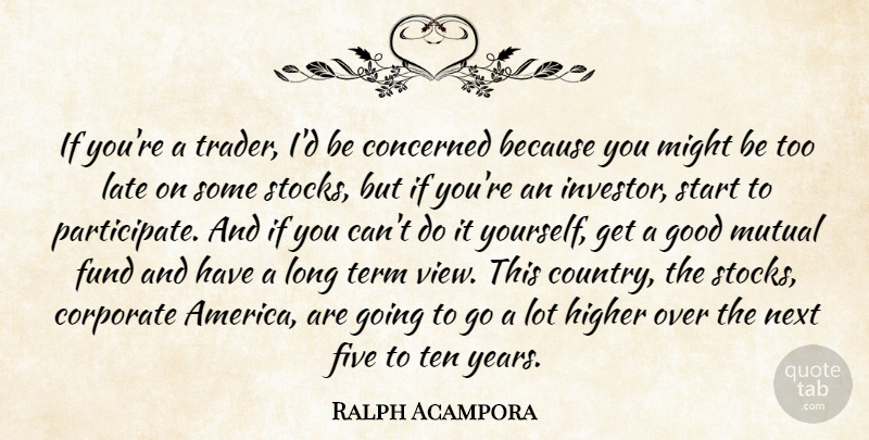 Ralph Acampora Quote About Concerned, Corporate, Five, Fund, Good: If Youre A Trader Id...