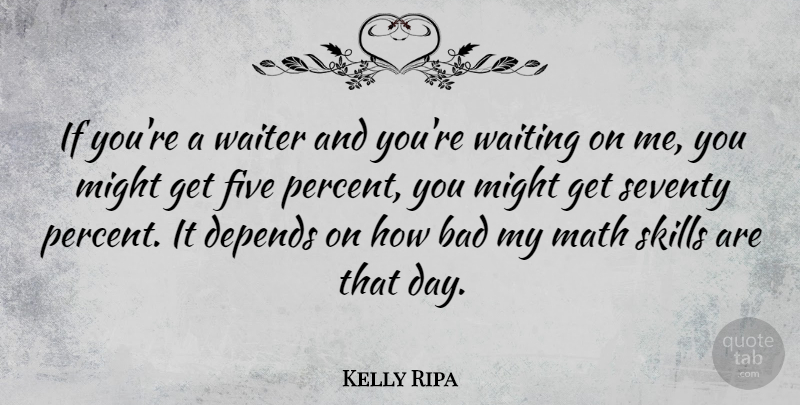 Kelly Ripa Quote About Math, Skills, Waiting: If Youre A Waiter And...