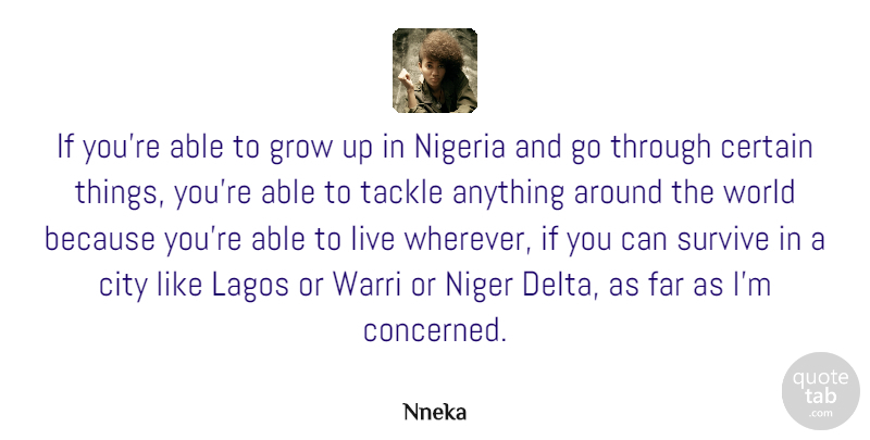 Nneka Quote About Certain, Far, Nigeria, Tackle: If Youre Able To Grow...