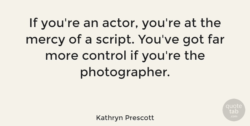 Kathryn Prescott Quote About undefined: If Youre An Actor Youre...