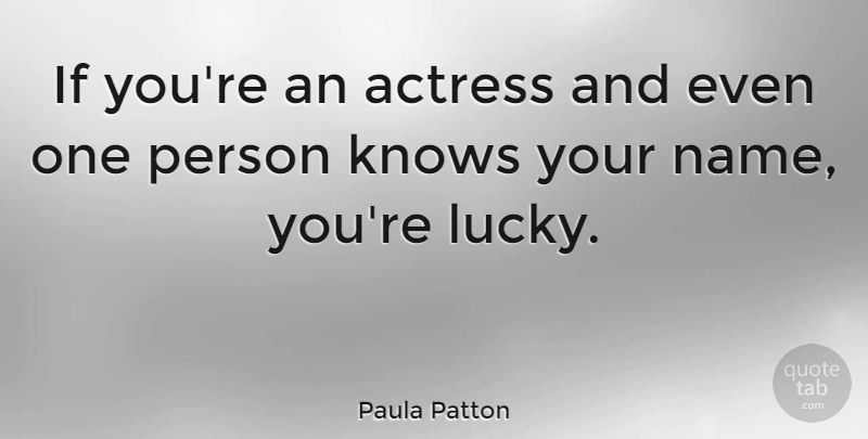 Paula Patton Quote About Names, Actresses, Lucky: If Youre An Actress And...