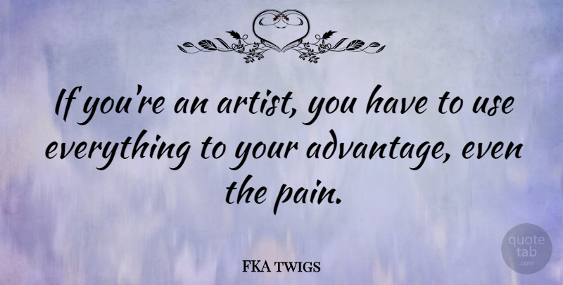 FKA twigs Quote About undefined: If Youre An Artist You...