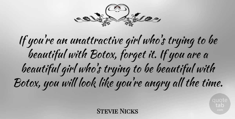 Stevie Nicks Quote About Beautiful, Girl, Trying: If Youre An Unattractive Girl...