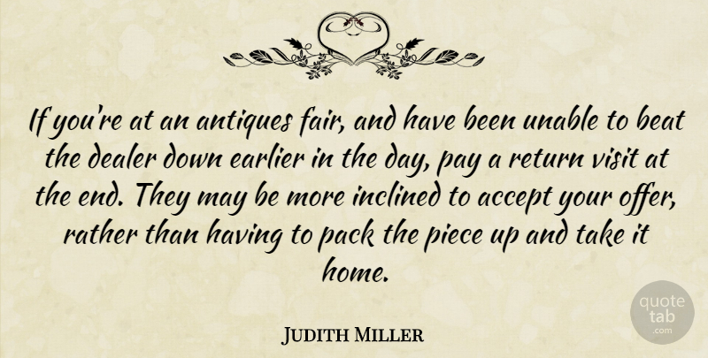 Judith Miller Quote About Antiques, Beat, Dealer, Earlier, Home: If Youre At An Antiques...