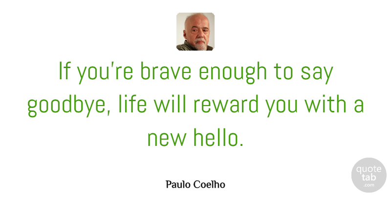 Paulo Coelho Quote About Inspirational, Life, Happiness: If Youre Brave Enough To...