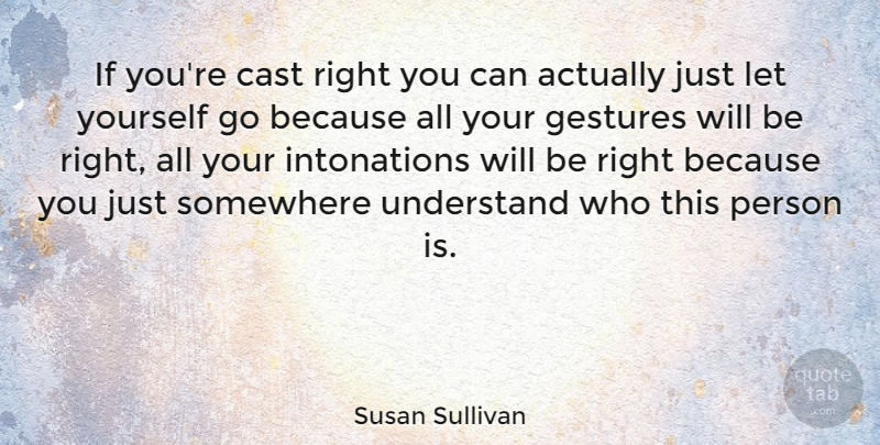 Susan Sullivan Quote About Gestures, Casts, Persons: If Youre Cast Right You...