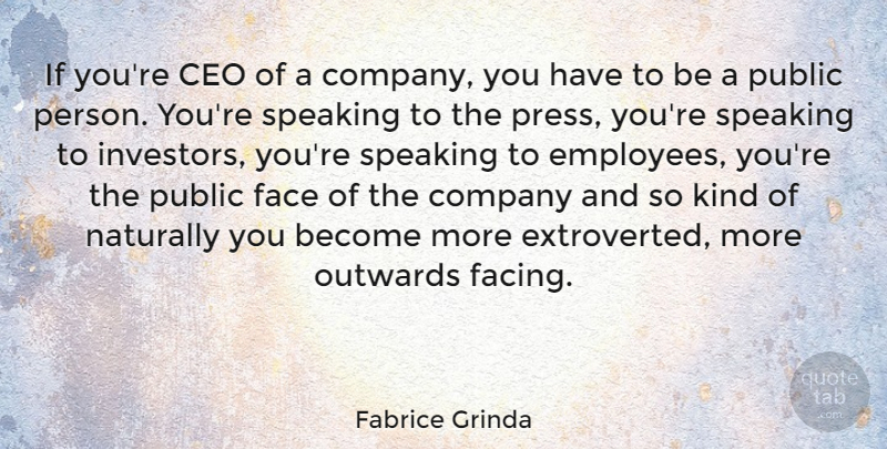 Fabrice Grinda Quote About Ceo, Naturally, Public, Speaking: If Youre Ceo Of A...