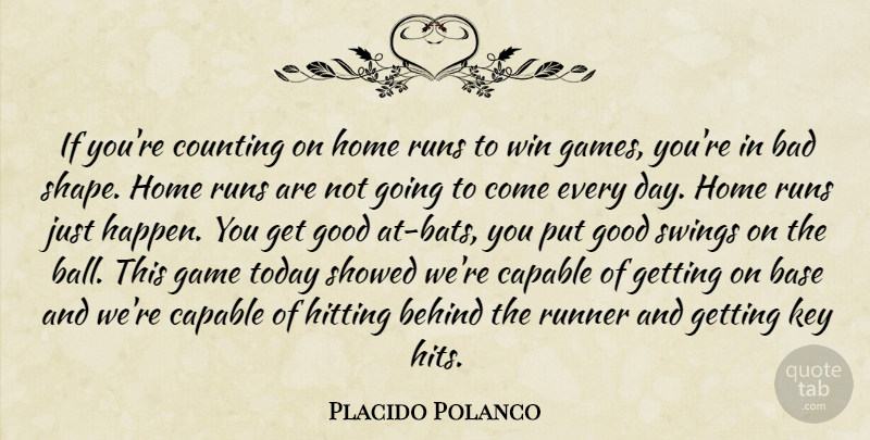 Placido Polanco Quote About Bad, Base, Behind, Capable, Counting: If Youre Counting On Home...