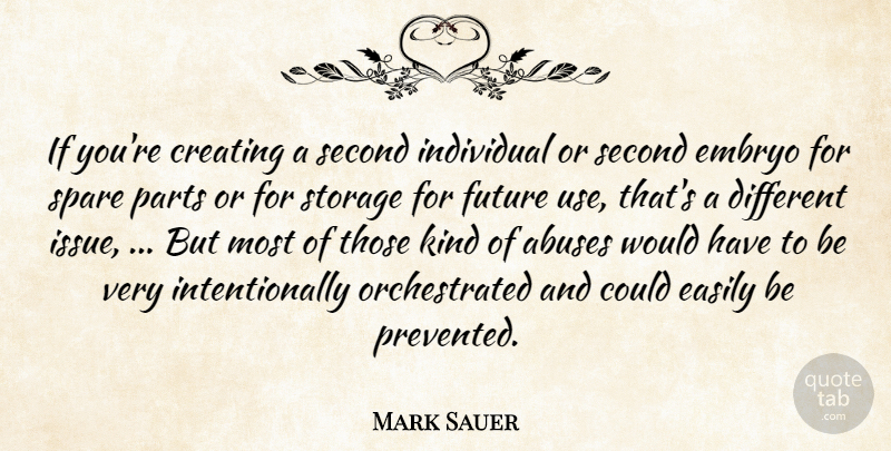 Mark Sauer Quote About Creating, Easily, Future, Individual, Parts: If Youre Creating A Second...
