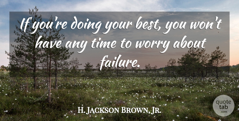 H. Jackson Brown, Jr. Quote About Wisdom, Time, Stress: If Youre Doing Your Best...