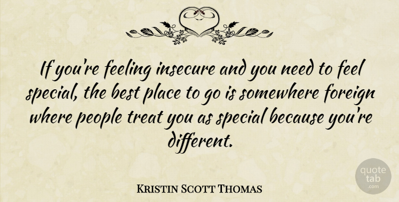 Kristin Scott Thomas Quote About Travel, Insecure, People: If Youre Feeling Insecure And...