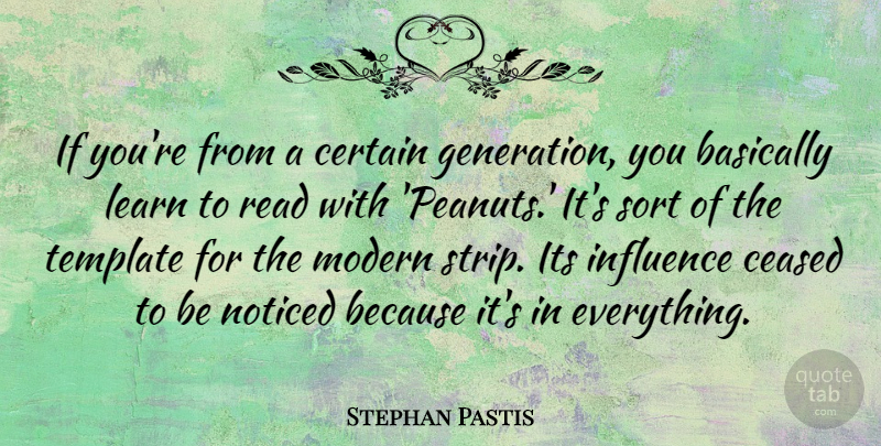 Stephan Pastis Quote About Generations, Influence, Peanuts: If Youre From A Certain...