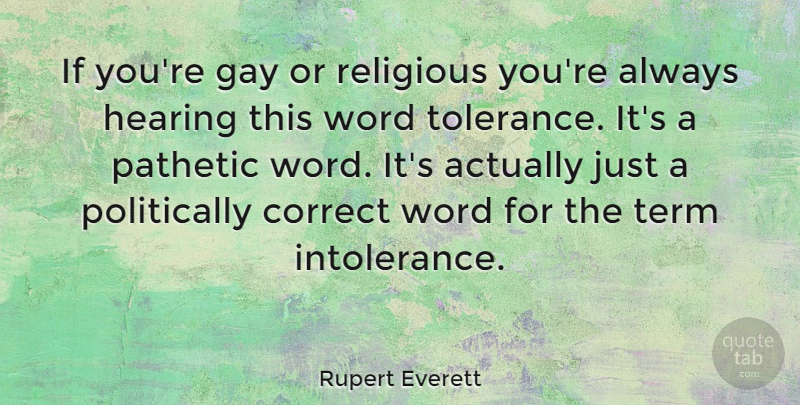 Rupert Everett Quote About Religious, Gay, Tolerance: If Youre Gay Or Religious...